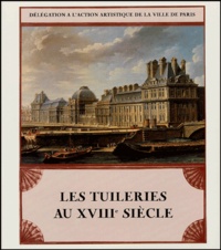 Emmanuel Jacquin - Les Tuileries au XVIIIe siècle.