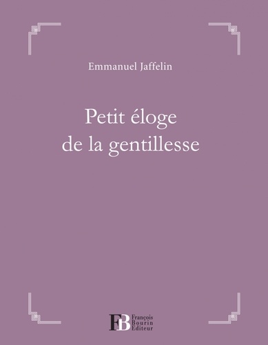Emmanuel Jaffelin - Petit éloge de la gentillesse.