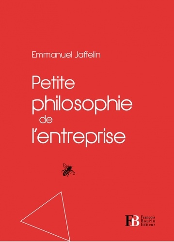 Emmanuel Jaffelin - Petite philosophie de l'entreprise.