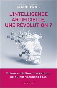 Emmanuel Jakobowicz et Jean-Michel Jakobowicz - L'intelligence artificielle, une révolution ? - Science, fiction, marketing… ce qu’est vraiment l’I.A..