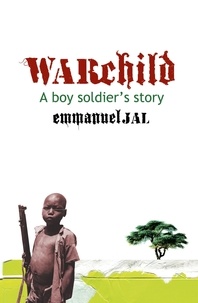 Emmanuel Jal - War Child - A Boy Soldier's Story.