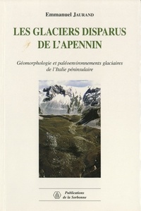 Epub ebooks téléchargements gratuits Les glaciers disparus de l'Apennin. Géomorphologie et paléoenvironnements glaciaires de l'Italie péninsulaire PDF (Litterature Francaise) 9791035101244 par Emmanuel Jaurand