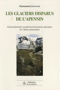 Les Glaciers Disparus De L'Apennin. Geomorphologie Et Paleoenvironnements Glaciaires De L'Italie Peninsulaire