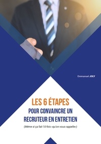 Emmanuel Joly - Les 6 étapes pour convaincre un recruteur en entretien.