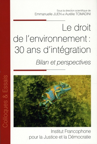 Le droit de l'environnement : 30 ans d'intégration. Bilan et perspectives