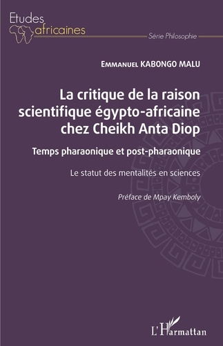 La critique de la raison scientifique égypto-africaine chez Cheikh Anta Diop. Temps pharaonique et post-pharaonique - Le statut des mentalités en sciences