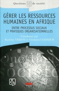 Emmanuel Kamdem et Bassirou Tidjani - Gérer les ressources humaines en Afrique - Entre processus sociaux et pratiques organisationnelles.