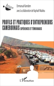 Emmanuel Kamdem - Profils et pratiques d'entrepreneurs camerounais - Expériences et témoignages.