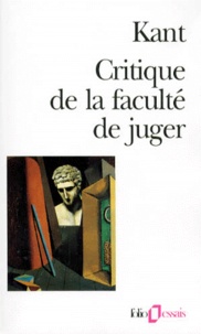 Emmanuel Kant - Critique de la faculté de juger. (suivi de) Idée d'une histoire universelle au point de vue cosmopolitique. (et de) Réponse à la question, qu'est-ce que les lumières ?.