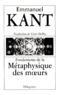 Emmanuel Kant - FONDEMENTS DE LA METAPHYSIQUE DES MOEURS.