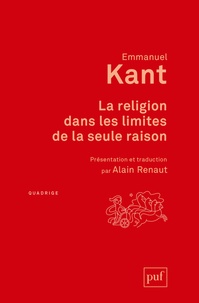 Emmanuel Kant - La religion dans les limites de la seule raison.