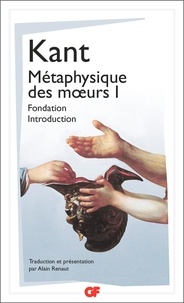 Emmanuel Kant - Métaphysique des moeurs - Tome 1, Fondation de la métaphysique des moeurs ; Introduction à la métaphysique des moeurs.