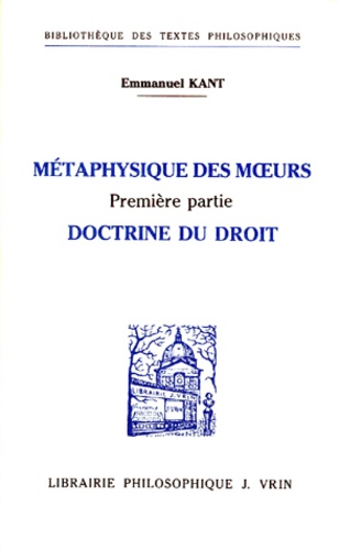 Emmanuel Kant - METAPHYSIQUE DES MOEURS. - Première partie, doctrine du droit.