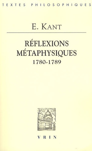 Emmanuel Kant - Réflexions métaphysiques - 1780-1789.