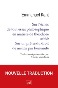 Emmanuel Kant - Sur l'échec de tout essai philosophique en matière de théodicée - Suivi de Sur un prétendu droit de mentir par humanité.