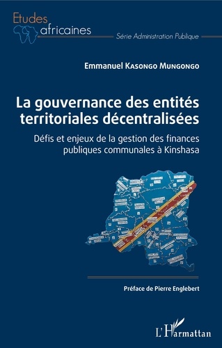 Emmanuel Kasongo Mungongo - La gouvernance des entités territoriales décentralisées - Défis et enjeux de la gestion des finances publiques communales à Kinshasa.