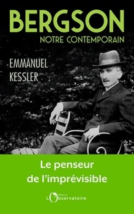 Emmanuel Kessler - Bergson, notre contemporain.