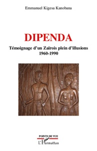 Emmanuel Kigesa Kanobana - Dipenda - Témoignage d'un Zaïrois plein d'illusions 1960-1990.