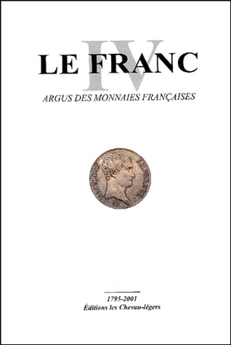 Emmanuel Kontos et Laurent Schmitt - Le Franc - Tome 4, Argus des monnaies françaises 1795-2001.