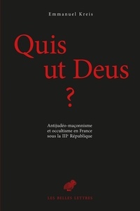 Emmanuel Kreis - Quis ut Deus ? - Antijudéo-maçonnisme et occultisme en France sous la IIIe République, 2 volumes.
