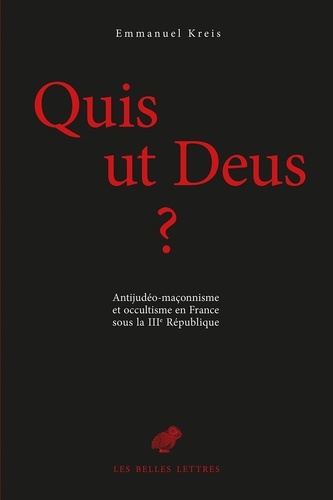 Quis ut Deus ?. Antijudéo-maçonnisme et occultisme en France sous la IIIe République, 2 volumes