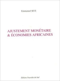 Emmanuel Kue - Ajustement monétaire &amp; économies africaines - Les causes et les effets de la dévaluation du F CFA de 1994.