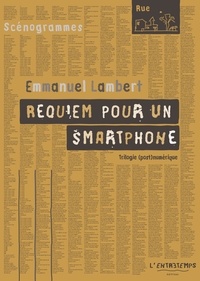 Emmanuel Lambert - Requiem pour un smartphone - Trilogie (post)numérique.