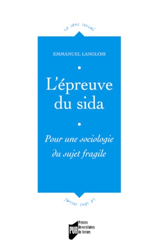Emmanuel Langlois - L'épreuve du sida - Pour une sociologie du sujet fragile.