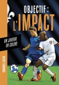 Emmanuel Lauzon - Objectif l'Impact : Un joueur en colère - OBJECTIF L'IMPACT: UN JOUEUR [NUM].