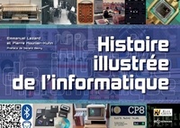 Emmanuel Lazard et Pierre-Eric Mounier-Kuhn - Histoire illustrée de l'informatique - Histoire illustrée de l'informatique.