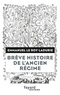 Emmanuel Le Roy Ladurie - Brève histoire de l'Ancien Régime.