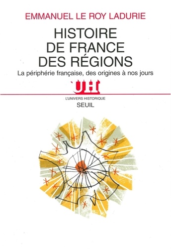 Histoire De France Des Regions. La Peripherie Francaise Des Origines A Nos Jours