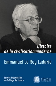 Emmanuel Le Roy Ladurie - Histoire de la civilisation moderne - Leçon inaugurale prononcée le 30 novembre 1973.