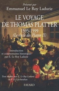 Emmanuel Le Roy Ladurie et Francine-Dominique Liechtenhan - Le voyage de Thomas Platter 1595 - 1599 - Le siècle des Plater - tome II.