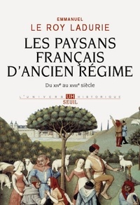 Emmanuel Le Roy Ladurie - Les paysans français d'Ancien Régime - Du XIVe au XVIIIe siècle.