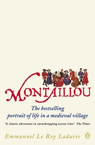 Emmanuel Le Roy Ladurie - Montaillou - Cathars and Catholics in a French Village 1294-1324.