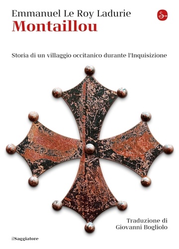 Emmanuel Le Roy Ladurie et Giovanni Bogliolo - Montaillou - Storia di un villaggio occitanico durante l'Inquisizione.