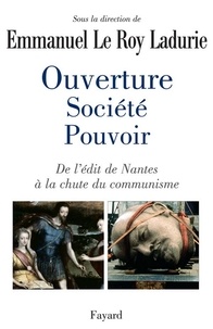 Emmanuel Le Roy Ladurie et Guillaume Bourgeois - Ouverture, société, pouvoir - De l'édit de Nantes à la chute du communisme.