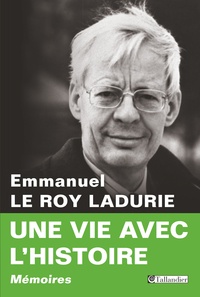 Emmanuel Le Roy Ladurie - Une vie avec l'histoire.
