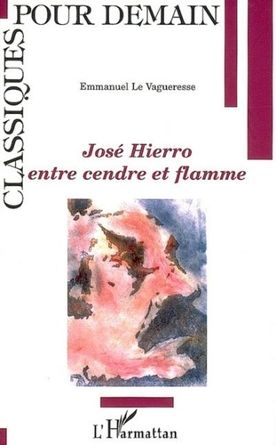Emmanuel Le Vagueresse - José Hierro, entre cendre et flamme.