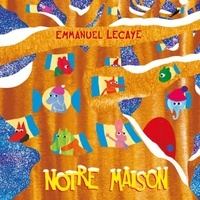 Emmanuel Lecaye - Notre maison.