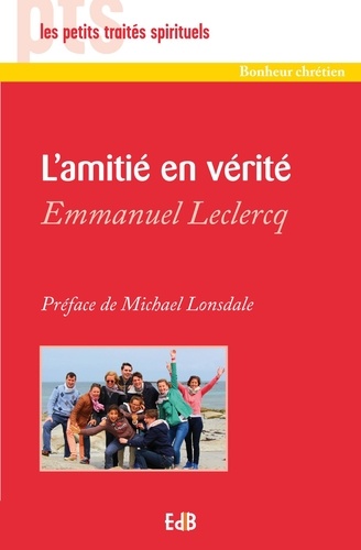 Emmanuel Leclercq - L'amitié en vérité.