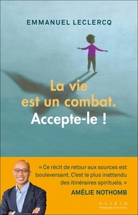 Emmanuel Leclercq - La vie est un combat - Accepte-le !.