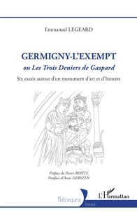 Emmanuel Legeard - Germigny-l'Exempt ou Les trois deniers de Gaspard - Six essais autour d'un monument d'art et d'histoire.