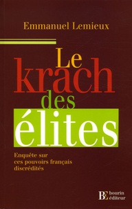 Emmanuel Lemieux - Le krach des élites - Enquêtes sur ces pouvoirs français discrédités.