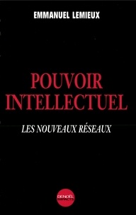 Emmanuel Lemieux - Pouvoir Intellectuel. Les Nouveaux Reseaux.