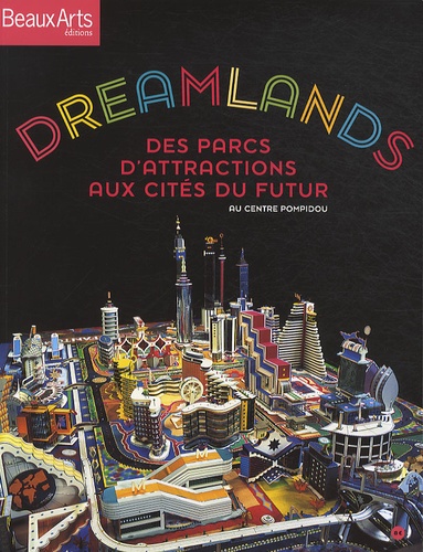 Emmanuel Lequeux et Marc Dachy - Dreamlands - Des parcs d'attractions aux cités du futur.