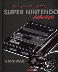 Emmanuel Lesne et Erwan Le Caïnec - Anthologie Super Nintendo Hardware.