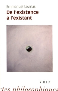 Emmanuel Levinas - De l'existence à l'existant.