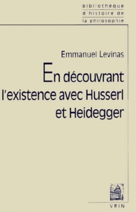 Emmanuel Levinas - En Decouvrant L'Existence Avec Husserl Et Heidegger.